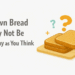 Brown bread is not healthy