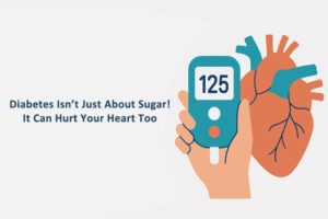Diabetes Isn’t Just About Sugar — It Can Hurt Your Heart Too