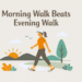 Morning walk beats evening walk