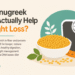 Can fenugreek seeds actually help in weight loss