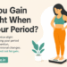 Do you gain weight when on your period