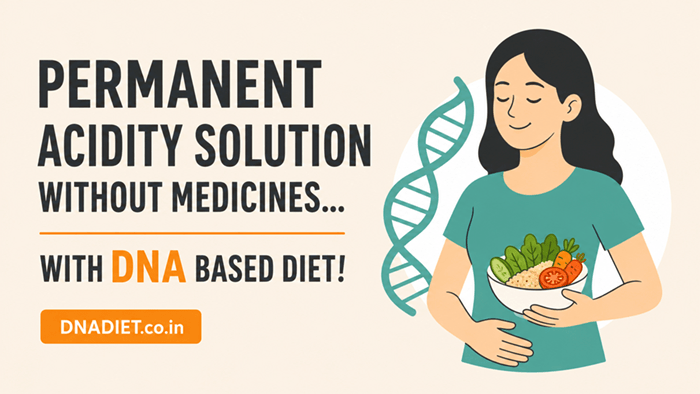 Permanent Acidity Solution Without Medicines...With DNA based Diet!